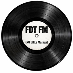 FDT FM (NO BILLS MASHUP) [Free Download]