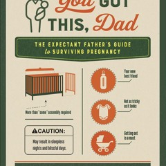 read pdf You Got This, Dad: The Expectant Father?s Guide to Surviving Pregnancy