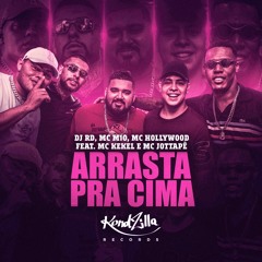 Arrasta Pra Cima - DJ RD, MC M10, MC Hollywood feat. MC Kekel e MC JottaPê