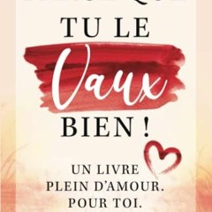 Lire Parce que tu le vaux bien ! Un livre plein d'amour. Pour toi. (French Edition) en téléchargem