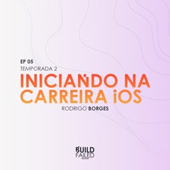 T02E05 - Iniciando na carreira iOS (Rodrigo Borges)