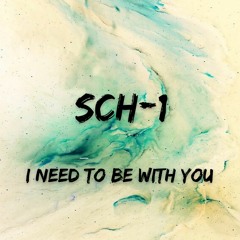 I need to be with you