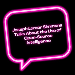 Joseph Lamar Simmons Talks About the Use of Open-Source Intelligence