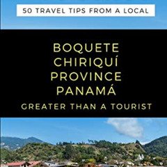 [Free] EPUB 📬 GREATER THAN A TOURIST- BOQUETE CHIRIQUÍ PROVINCE PANAMÁ: 50 Travel Ti