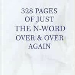 READ EBOOK 💌 328 of Just the N-Word Over & Over Again by David Troll PDF EBOOK EPUB