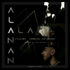 "ALANAN" official track  Amseiyn x lil alien x mati money x iz dat luminess