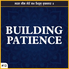 #12 Building Patience (sehan seel santan) Salok Sehaskriti English Katha | Bhai Baljit Singh
