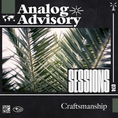 Analog Advisory Sessions 074: Craftsmanship