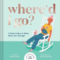 [VIEW] KINDLE 🗃️ Where'd I Go?: A Lift-The-Flap Book For Moms by  Raquel Kelley &  C