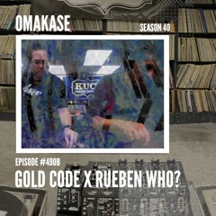 OMAKASE 491b, RUBEN WHO? x GOLD CODE