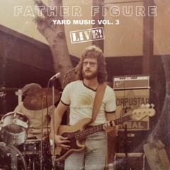 Father Figure: Yard Music Vol. 3 Live!