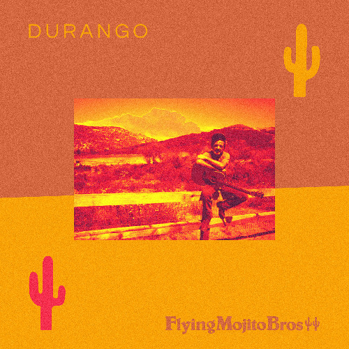Durango (Flying Mojito Bros Refrito)