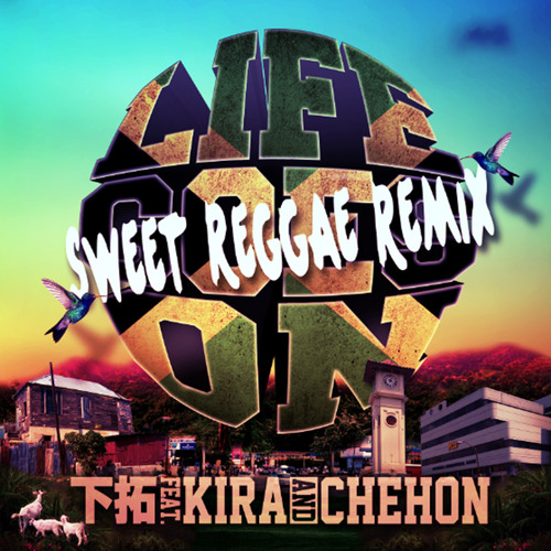 LIFE GOES ON SWEET REGGAE REMIX feat. KIRA, CHEHON
