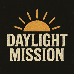 Daylight Mission - Original (04-16-25)