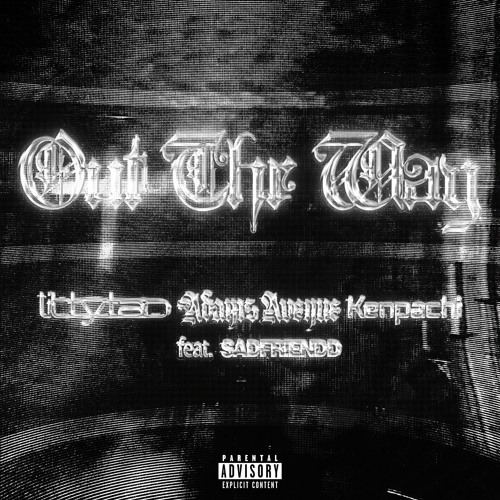 Lil Tytan, Adams Avenue & KENPACHI - Out The Way (feat. SADFRIENDD) [Prod. SADFRIENDD]