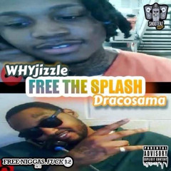 Whyjizzle Ft DracOsama Free The Splash