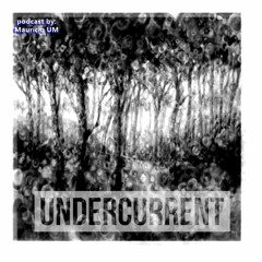 Undercurrent Podcast #40 by Mauricio UM