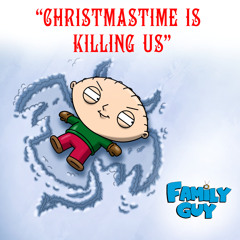 Christmastime Is Killing Us (From "Family Guy")