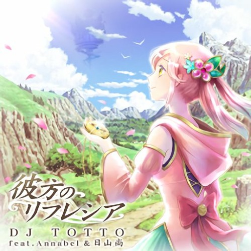 Stream 彼方のリフレシア Dj Totto Feat Annabel 日山尚 By Xlev9371x Listen Online For Free On Soundcloud