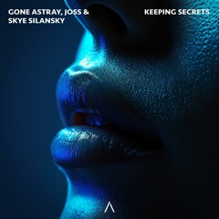 GONE ASTRAY & JOSS & Skye Silansky - Keeping Secrets