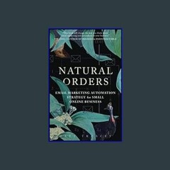 (<E.B.O.O.K.$) ⚡ Natural Orders: Email Marketing Automation Strategy for Small Online Business