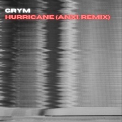 GRYM - HURRICANE (anxi. remix)