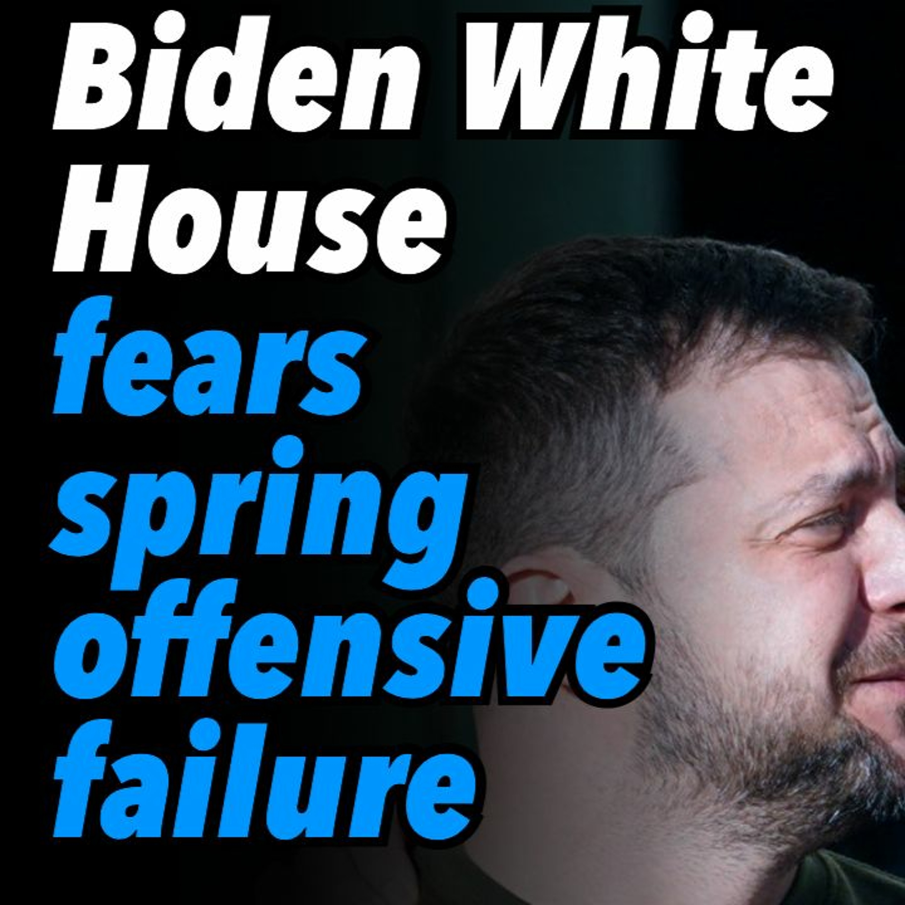 Biden White House fears spring offensive failure