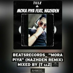 "Mora Piya" (Nazhden Remix) Mixed By |Tɪʟʟz| ♣️