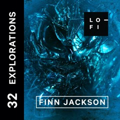 FINN JACKSON. LO-FI Presents EXPLORATIONS 32