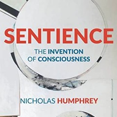 ( Npf ) Sentience: The Invention of Consciousness by  Nicholas Humphrey ( faf )