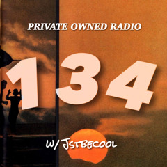 PRIVATE OWNED RADIO #134 w/ JSTBECOOL