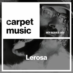 Carpet Music: Mix Series 007 w/ Lerosa