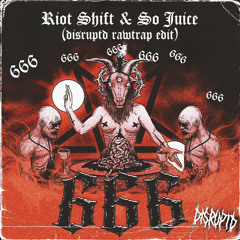 Riot Shift & So Juice - 666 (DISRUPTD RAWTRAP EDIT)