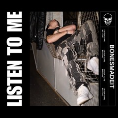 Bonesmadeit - Listen To Me