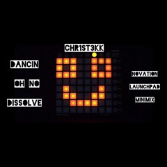 DANCIN - OH NO - DISSOLVE - CHR1ST3KK LAUNCHPAD MINIMIX [HARDTEKK]