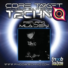 MLA:DEN @ FNOOB TECHNO RADIO PRESENTS: ☆CORE TARGET TECHNO #017☆