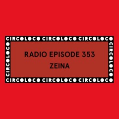 Circoloco Radio 353 - Zeina
