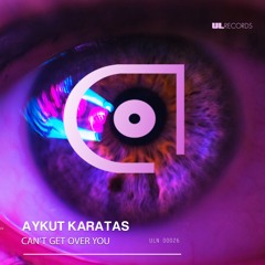 Aykut Karatas - Can't Get Over You | Free Download |