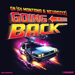 GN ( G$ Montana & NeuroziZ ) - Going Back