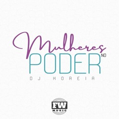 MULHERES NO PODER - DJ KOREIA