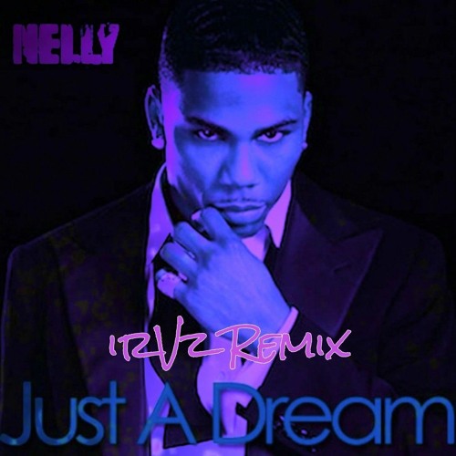 Stream Nelly - Just a Dream (irVz Remix) WIP by irVz | Listen online for  free on SoundCloud