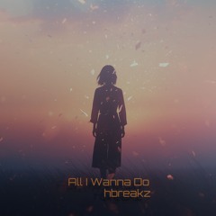 hbreakz - Aven - All I Wanna Do