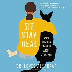 GET [KINDLE PDF EBOOK EPUB] Sit, Stay, Heal: What Dogs Can Teach Us About Living Well by  Renee Alsa