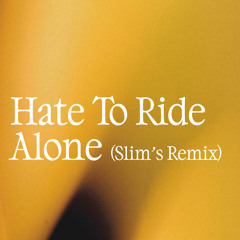 Hate To Ride Alone (Slim.'s Remix) [feat. C.Tappin & Turt]