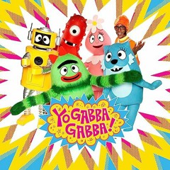 Yooooo Gabba Gabba