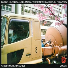 CHILDHOOD MIXTAPE'Z VOL. 25 - Diogo Lacerda / Orlando - The Earth Laughs In Flowers