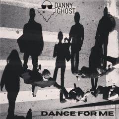 DANNY GHOST - DANCE FOR ME