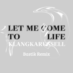 Klangkarussell - Let Me Come To Life (Bastik Remix)