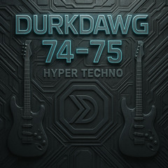 DURKDAWG - 74-75 (HYPER TECHNO)