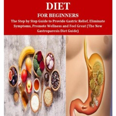 DOWNLOAD ⚡️ eBook GASTROPARESIS RELIEF DIET FOR BEGINNERS The Step by Step Guide to Provide Gast